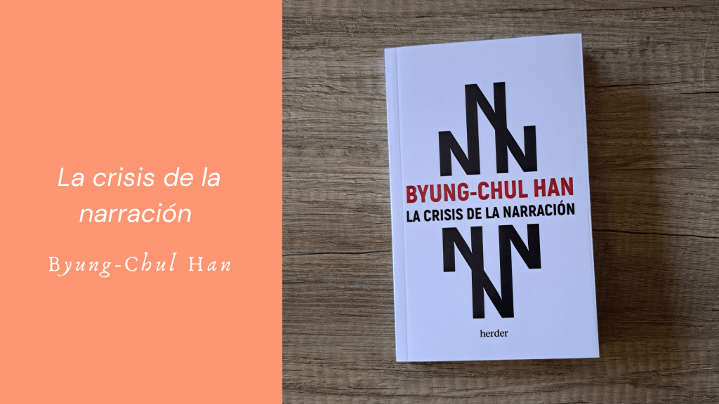 La crisis de la narración de Byung-Chul&nbsp;Han